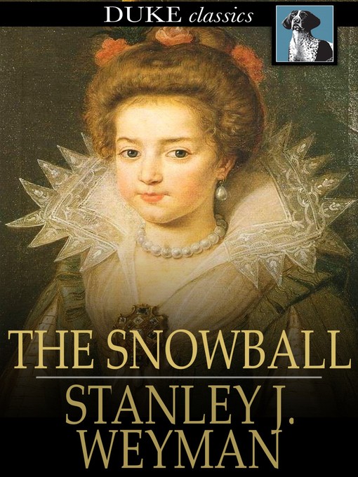 Title details for The Snowball by Stanley J. Weyman - Available